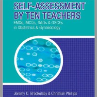 Self-Assessment by Ten Teachers | EMQs, MCQs, SAQs and OSCEs in Obstetrics and Gynaecology