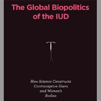 The Global Biopolitics of the IUD | How Science Constructs Contraceptive Users and Women's Bodies